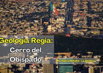 Cerro del Obispado: Historia, geología e identidad en Monterrey