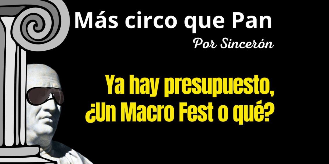 Ya hay presupuesto, ¿un Macro Fest o qué?