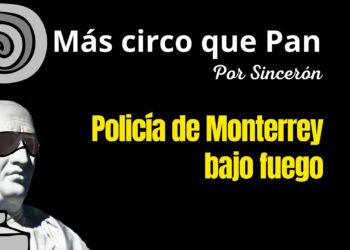 Policía de Monterrey bajo fuego