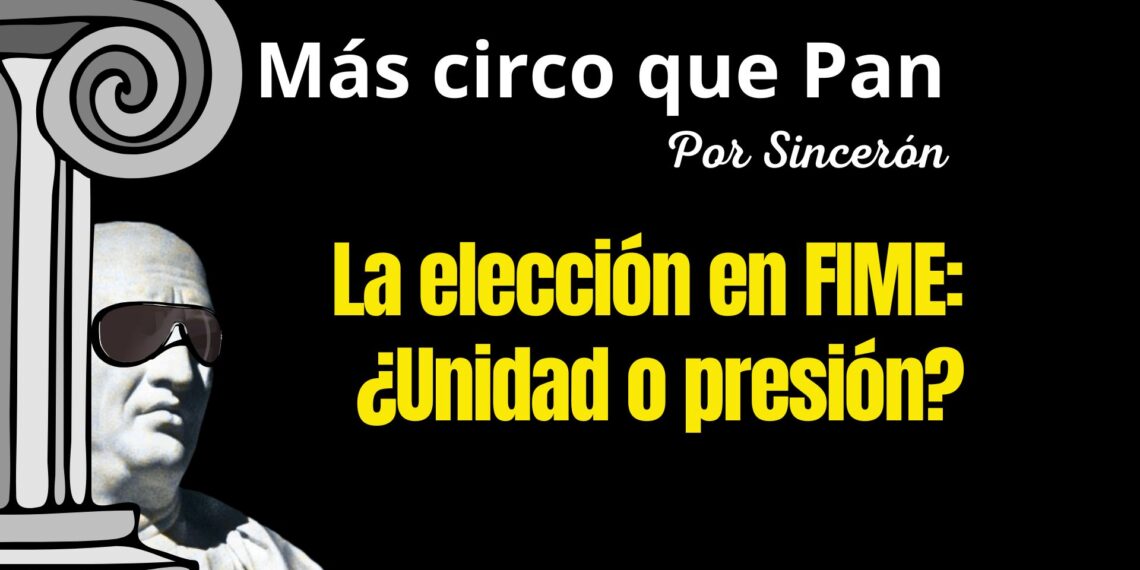La elección en FIME: ¿Unidad o presión?
